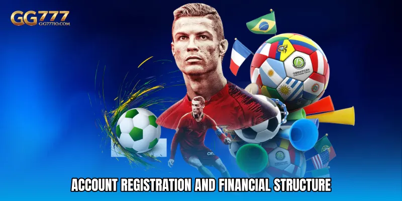 Account Registration and Financial Structure
