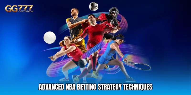 NBA Betting Strategy - Smart Plays For Big Wins 4 Advanced NBA Betting Strategy Techniques