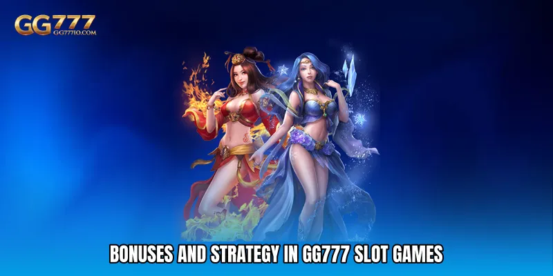 Bonuses and Strategy in GG777 Slot Games