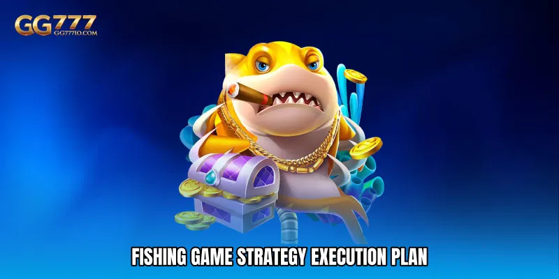 Fishing Game Strategy Execution Plan
