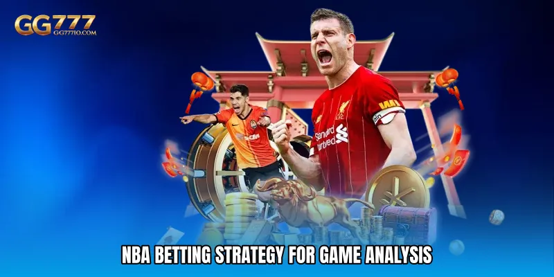 NBA Betting Strategy - Smart Plays For Big Wins 3 NBA Betting Strategy For Game Analysis