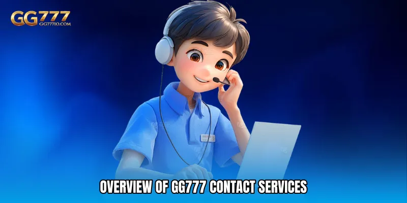 Overview of GG777 Contact Services