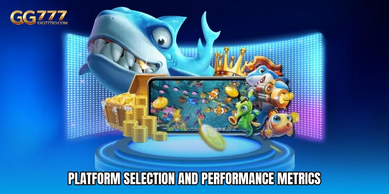 Platform Selection And Performance Metrics