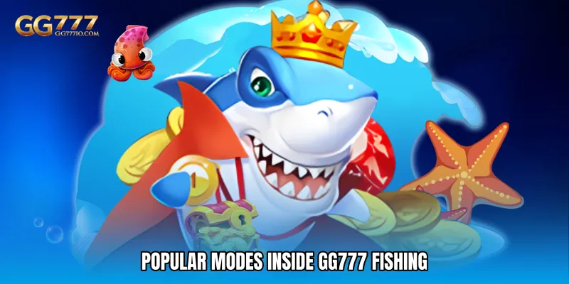 Popular Modes Inside GG777 Fishing
