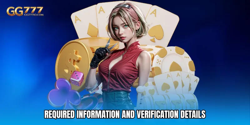 Required Information and Verification Details