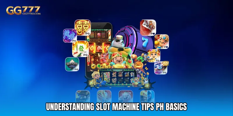 Understanding Slot Machine tips PH Basics