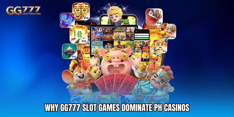 Why GG777 Slot Games Dominate PH Casinos